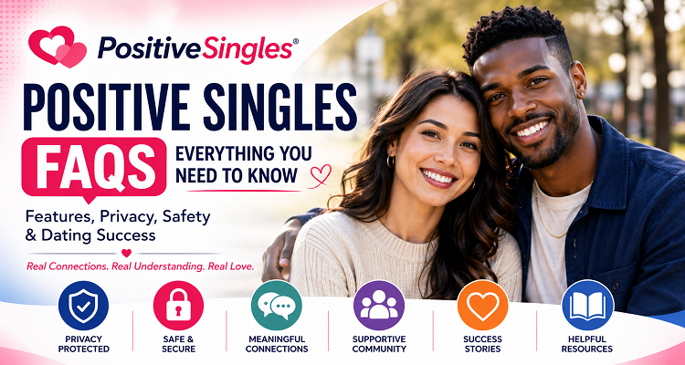 PositiveSingles FAQs: Features, Safety, Costs, Privacy & Success Tips